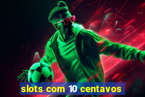 slots com 10 centavos